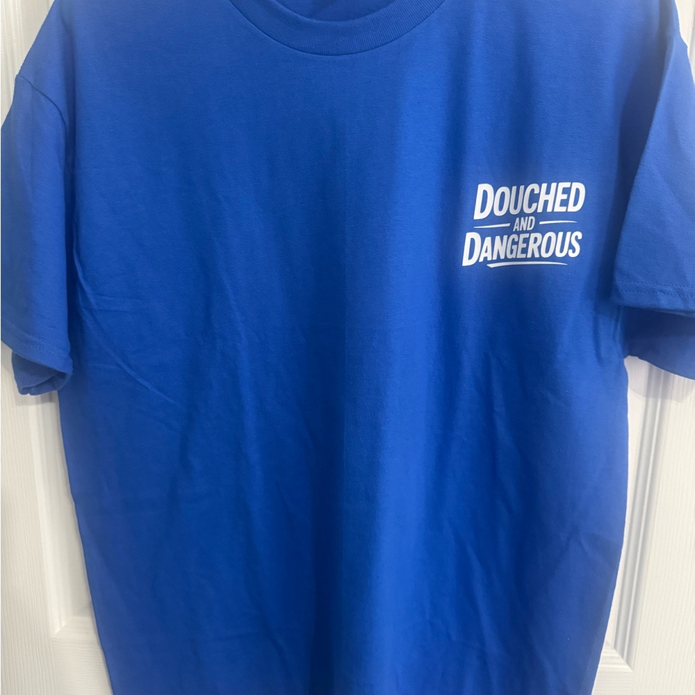 Douched and Dangerous T-Shirt